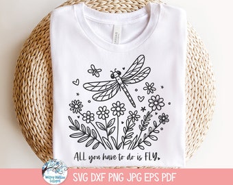 All You Have To Do Is Fly SVG for Cricut, Floral Dragonfly with Boho Flowers, Inspirational Motivational Quote JPG, Happy Wildflower PNG