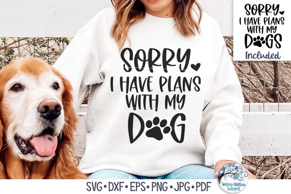 Tut mir leid, ich habe Pläne mit meinem Hund SVG, lustiges