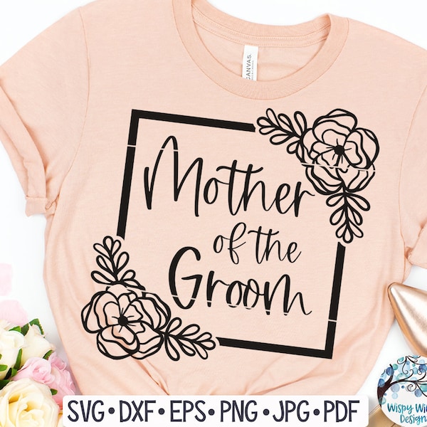 Floral Mother of the Groom SVG, Mother of the Groom Shirt Design PNG, Mother of the Groom with Flowers, Wedding Svg, Wedding Gift Svg Cricut