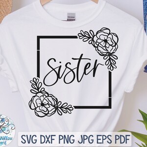 Sister SVG, Floral Sister File for Cricut, Sister with Square Flower Frame Svg, Sister Gift Vinyl Decal File Download
