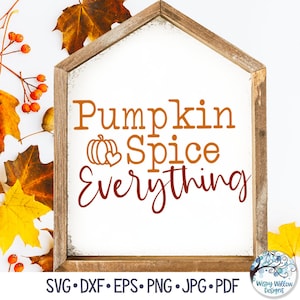 Pumpkin Spice Everything SVG, Pumpkin Spice Latte Svg, Fall Svg, Fall Sign, Fall Shirt, PSL, Coffee, Png, Dxf, Vinyl Decal File for Cricut