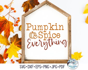 Pumpkin Spice Everything SVG, Pumpkin Spice Latte SVG, Fall SVG, Fall Sign, Fall Shirt, PSL, Coffee, Png, Dxf, Vinyl Decal File for Cricut