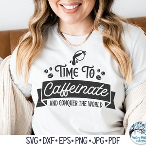 Time To Caffeinate And Conquer The World SVG, Funny Coffee Shirt Quote, Kitchen Coffee Bar Sign, Coffee Shop, Vinyl Decal File for Cricut