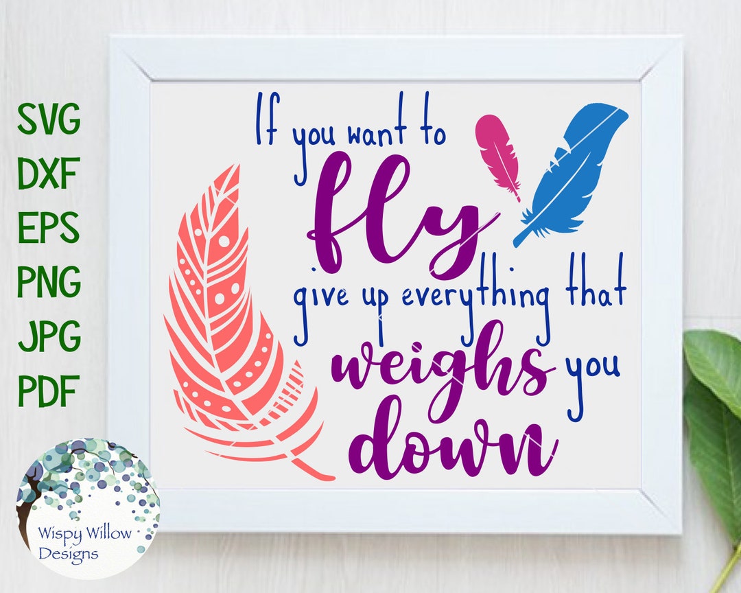 If You Want to Fly Give up Everything That Weighs You Down, SVG, Dxf ...