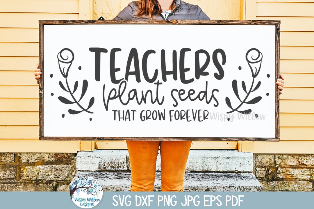 Teachers Plant Seeds That Grow Forever SVG for Cricut, School Teacher ...