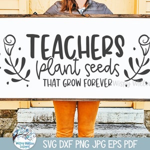 Les enseignants plantent des graines qui poussent pour toujours SVG pour Cricut, école professeur signe Design PNG, cadeau pour enseignants, citation école, sticker vinyle coupé fichier JPG