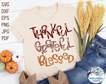 Thankful Grateful Blessed SVG, Thankful Grateful Blessed Shirt Design Svg, Thanksgiving SVG, Thankful Svg, Grateful SVG, Blessed Svg, Png