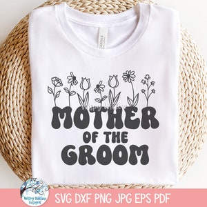 Mãe do noivo SVG para Cricut, design de camiseta PNG para festa de chá de panela com flores silvestres, JPG de casamento floral, festa de despedida de solteira para impressão