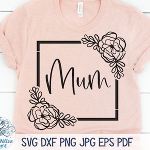 Floral Mum SVG for Cricut, Floral Mum Shirt PNG, Mum with Flowers Svg, Mum Decal with Flowers, Mum Gift for Mother&#39;s Day, Vinyl Decal File