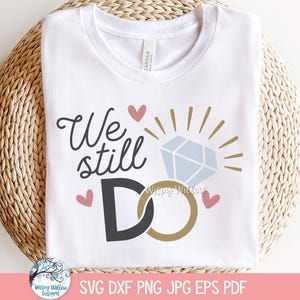 Todavía hacemos SVG para Cricut, camiseta de aniversario de bodas PNG, camiseta de novia con nuevo compromiso JPG, frase de boda, archivo de corte de calcomanía de vinilo