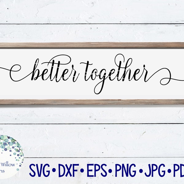 Better Together SVG, Sign, SVG, DXF, jpg, png, eps, png, Download, Wedding, Love, Cut File, Stencil, Wood Sign, Canvas, Farmhouse, Scroll