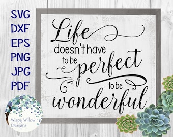 Life Doesn't Have To Be Perfect To Be Wonderful, SVG, DXF, jpg, png, eps, png, Download, Stencil, Wood Sign, Canvas, Farmhouse, Scroll