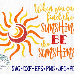 When You Can't Find the Sunshine Be the Sunshine SVG File for Cricut ...