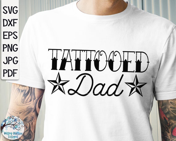 Tattooed Dad SVG, Tattoo Dad Shirt Svg, Men's Shirt Svg, Dad SVG, Father's Day, Tattoos Svg, Dad Gift Svg, Father's Day Gift Svg, Dad Shirt