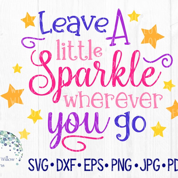 Leave A Little Sparkle Wherever You Go SVG, Empowering Svg, Positive Sign Svg, Girl Sign Svg, Vinyl Decal File for Cricut Svg, Png, Jpg, Dxf