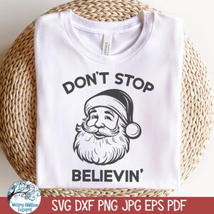 Don&#39;t Stop Believing SVG for Cricut, Funny Christmas Santa Claus Shirt Design PNG, Winter Holiday, Christmas Vinyl Decal Cut File Download