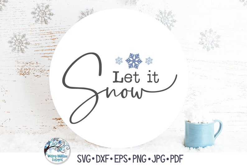 May include: A circular white sign featuring the dark gray text Let it Snow in a cursive and print font combination. Three light blue snowflakes are positioned above the text. The file formats SVG, DXF, EPS, PNG, JPG, and PDF are listed below.