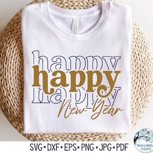 Feliz feliz feliz año nuevo svg, feliz año nuevo apilado svg, camisa moderna de año nuevo SVG, png, nochevieja svg, archivo de calcomanía de vinilo para Cricut