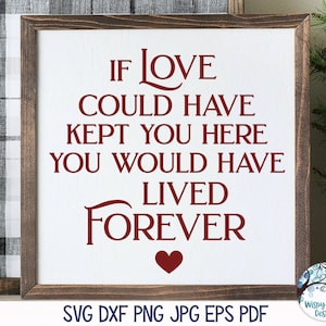 Si el amor pudiera haberte mantenido aquí, habrías vivido para siempre Svg para Cricut, signo de cita conmemorativa, archivo de calcomanía de vinilo para silueta