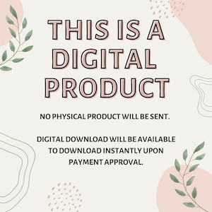 May include: A digital product announcement with pink and green watercolor floral accents. The text reads "THIS IS A DIGITAL PRODUCT. NO PHYSICAL PRODUCT WILL BE SENT. DIGITAL DOWNLOAD WILL BE AVAILABLE TO DOWNLOAD INSTANTLY UPON PAYMENT APPROVAL."