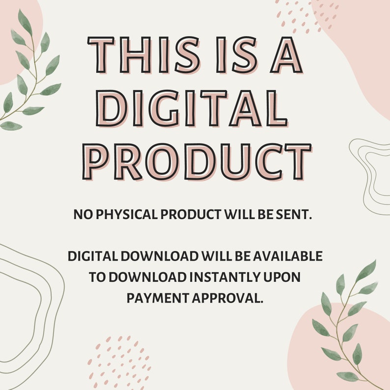 May include: A digital product announcement with pink and green watercolor floral accents. The text reads "THIS IS A DIGITAL PRODUCT. NO PHYSICAL PRODUCT WILL BE SENT. DIGITAL DOWNLOAD WILL BE AVAILABLE TO DOWNLOAD INSTANTLY UPON PAYMENT APPROVAL."
