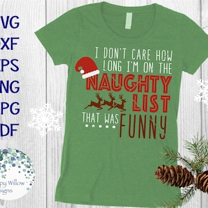 I Don&#39;t Care How Long I&#39;m On The Naughty List That Was Funny, Christmas, Funny Christmas Shirt Svg, Vinyl Decal File for Cricut, Christmas