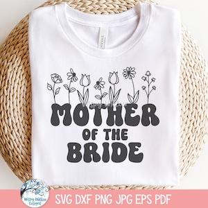 Mãe da noiva SVG para Cricut, design de camiseta PNG para festa de chá de panela com flores silvestres, JPG de casamento floral, festa de despedida de solteira para impressão