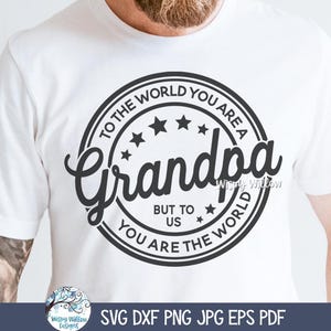 Opa SVG-bestand voor Cricut, To The World You Are A Grandpa But To Us You Are The World, inspirerend Vaderdagcadeau, grootouder, grootouder png PNGEgg