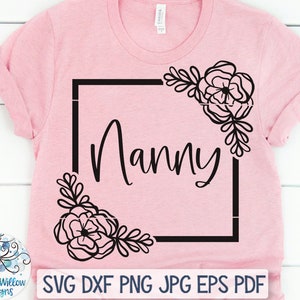 Floral Nanny SVG, Nanny Shirt Svg, Grandma Svg, Nanny with Flowers Svg, Grandmother SVG Decal File, Grandma Shirt Design Svg, Flowers Svg