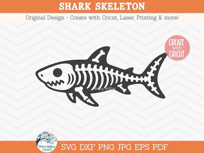 May include: A digital graphic of a shark skeleton in black and white. The text reads SHARK SKELETON, Original Design - Create with Cricut, Laser, Printing & more!, CREATE with CRICUT, Wispy Willow Designs, and SVG DXF PNG JPG EPS PDF.