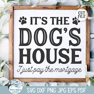 Es ist die Hunde Haus ich nur zahlen die hypothekarisch SVG für Cricut, lustige Haustier Zitat Zeichen PNG, Willkommen Türhänger Design, Vinyl Aufkleber geschnitten Datei