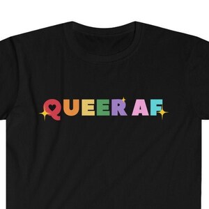Queer AF Rainbow Text T-Shirt - Pride Month Shirt - LGBTQIA Shirt - Gay Pride - LGBT Pride - Queer As F*ck Slogan Shirt - Softstyle Unisex T