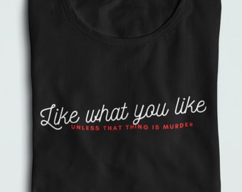 True Crime Camiseta - Como lo que te gusta (a menos que esa cosa sea asesinato) - Funny True Crime Quote - Murder Podcast Shirt - True Crime Podcast T