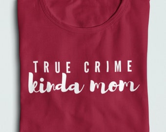 True Crime Kinda Mamá - Camisa de Crimen Verdadero para Mujeres - Asesinato Podcast Mamá Camisa - Momma T - True Crime Mother - Asesinato Misterio Mamá - Geeky Mamá