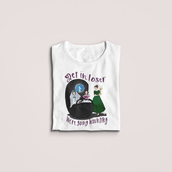Haunted Mansion Graphic T-shirt - Get in Loser We're Going Haunting: Mansion Girls - Unisex Graphic Shirt - Creepy Cute Halloween Tee