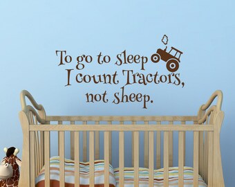 To Go To Sleep I Count Tractors Not Sheep Wall Decal- Tractor Nursery Wall Decal Farm Decor- Wall Decals Nursery Quotes Little Boys Room