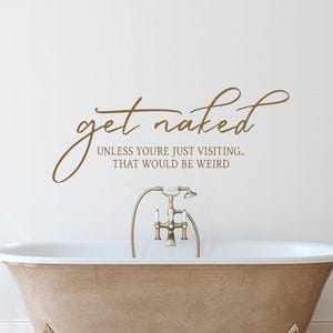 Badezimmer Wand Aufkleber Zitat Get Naked Es sei denn, Sie Besuchen nur dass wäre, Badezimmer Wand Dekor, Badezimmer Zitat, Housewarming Geschenk 377