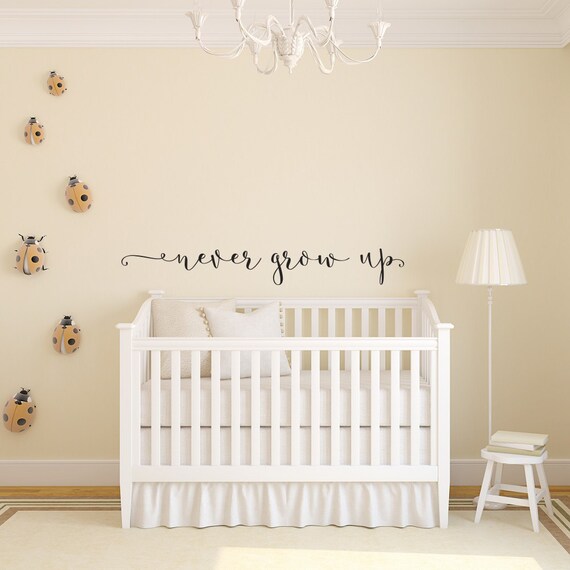 Never Grow up Wall Decal: Nursery Kids Room Decor WW63