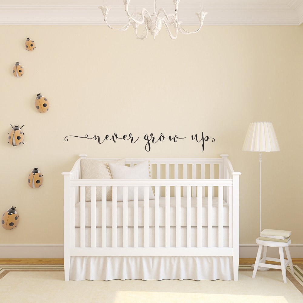 Never Grow Up Wall Decal Quote Nursery Quotes Wall Decal Etsy