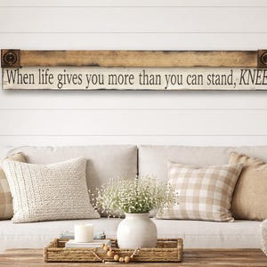 When Life Gives You More Than You Can Stand, Kneel Wood Sign Scripture Home Décor