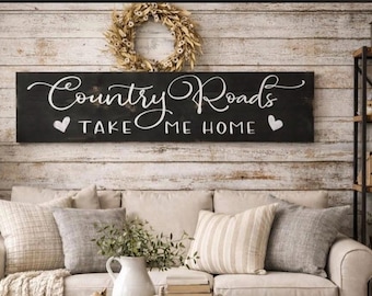Country Roads Take Me Home - Rustic Wood Sign, Farmhouse Decor