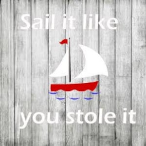 Sail It Like you stole it SVG File