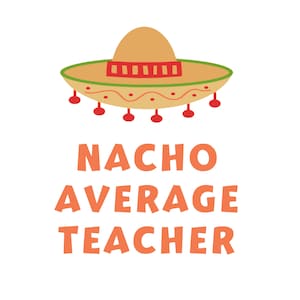 Nacho Average Teacher