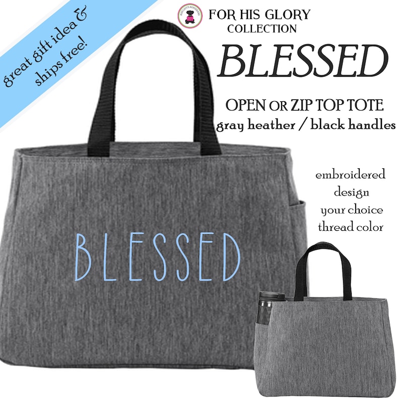 May include: Gray tote bag with black handles and the word "BLESSED" embroidered in light blue thread. The tote bag is made of a soft, textured fabric. The bag is available in an open top or zip top style.