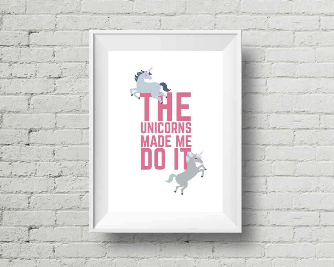 Unicorns Print, Digital Download, the Unicorns Made Me Do It, Unicorns ...