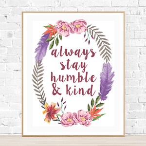 Always Stay Humble & Kind- Printable Sign-Inspiration Print,  Wall Decor- Instant Download