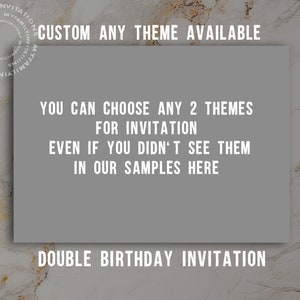 Puede incluir: Un fondo gris con texto blanco que dice "CUSTOM ANY THEME AVAILABLE", "YOU CAN CHOOSE ANY 2 THEMES FOR INVITATION", "EVEN IF YOU DIDN'T SEE THEM IN OUR SAMPLES HERE", y "DOUBLE BIRTHDAY INVITATION".