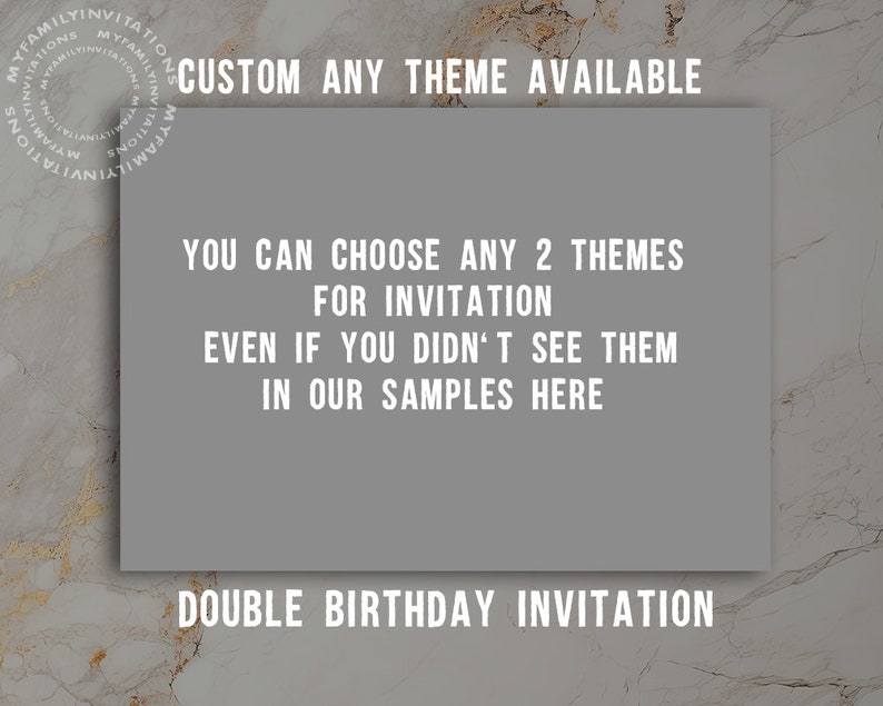 Puede incluir: Un fondo gris con texto blanco que dice "CUSTOM ANY THEME AVAILABLE", "YOU CAN CHOOSE ANY 2 THEMES FOR INVITATION", "EVEN IF YOU DIDN'T SEE THEM IN OUR SAMPLES HERE", y "DOUBLE BIRTHDAY INVITATION".