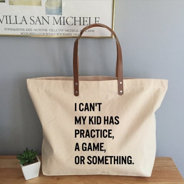 I Can’t My Kid Has Practice, A Game, Or Something Tote Bag, Funny Mom Tote, Busy Mom Tote [Original Design]