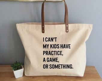 I Can’t My Kids Have Practice, A Game, Or Something Tote Bag, Funny Mom Tote, Busy Mom Totes